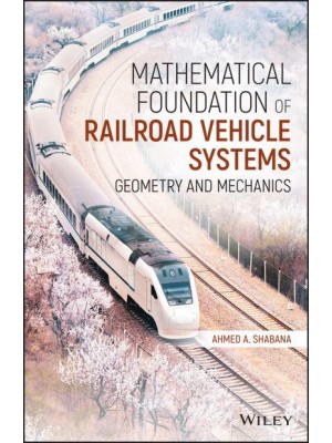 Mathematical Foundation of Railroad Vehicle Systems Geometry and Mechanics