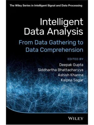 Intelligent Data Analysis From Data Gathering to Data Comprehension - The Wiley Series in Intelligent Signal and Data Processing