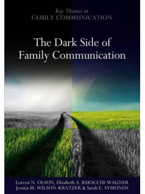 The Dark Side of Family Communication - Polity Key Themes in Family Communication
