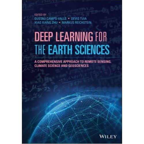 Deep Learning for the Earth Sciences A Comprehensive Approach to Remote Sensing, Climate Science and Geosciences