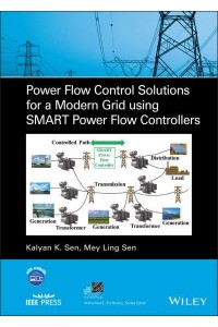 Power Flow Control Solutions for a Modern Grid Using SMART Power Flow Controllers - IEEE Press Series on Power Engineering