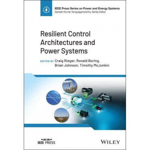 Resilient Control Architectures and Power Systems - IEEE Press Series on Power and Energy Systems