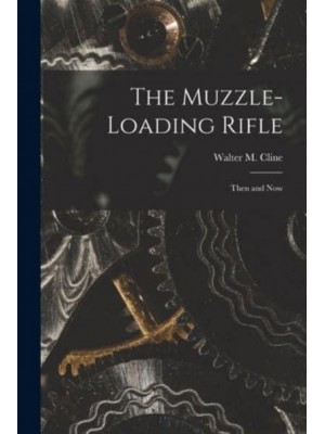The Muzzle-Loading Rifle; Then and Now