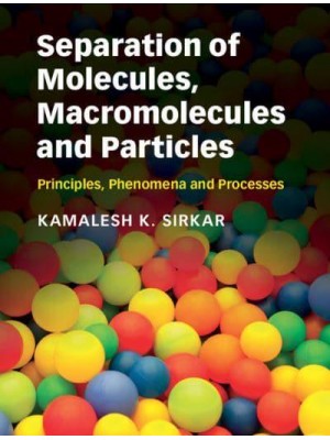 Separation of Molecules, Macromolecules and Particles Principles, Phenomena and Processes - Cambridge Series in Chemical Engineering
