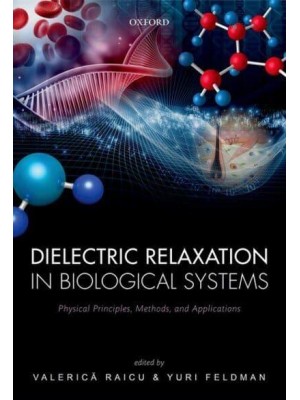 Dielectric Relaxation in Biological Systems Physical Principles, Methods, and Applications