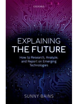 Explaining the Future How to Research, Analyze, and Report on Emerging Technologies