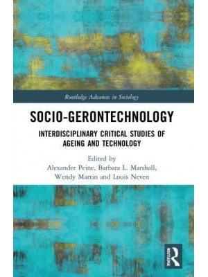 Socio-Gerontechnology Interdisciplinary Critical Studies of Ageing and Technology - Routledge Advances in Sociology