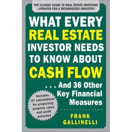 What Every Real Estate Investor Needs to Know About Cash Flow...and 36 Other Key Financial Measures