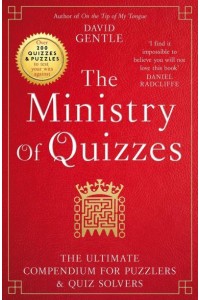 The Ministry of Quizzes The Ultimate Compendium for Puzzlers and Quiz-Solvers
