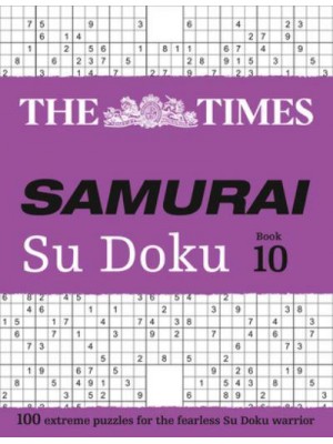 The Times Samurai Su Doku. Book 10 100 Extreme Puzzels for the Fearless Su Doku Warrior - The Times Su Doku