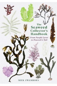 The Seaweed Collector's Handbook From Purple Laver to Peacock's Tail