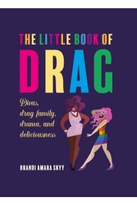 The Little Book of Drag Divas, Drag Family, Drama, and Deliciousness