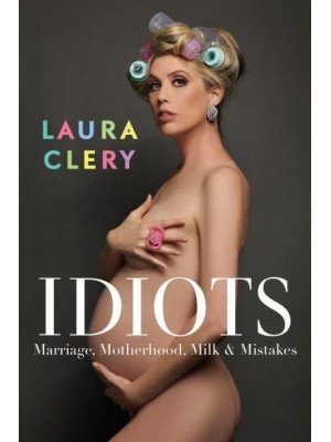 Idiots Marriage, Motherhood, Milk and Mistakes