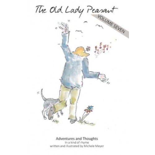 The Old Lady Peasant - volume 7: More adventures and thoughts in a kind of rhyme