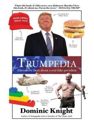 Trumpedia Alternative Facts About a Real Fake President