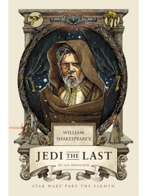 William Shakespeare's Jedi the Last Star Wars Part the Eighth - William Shakespeare's Starwars