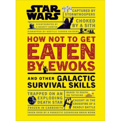 Star Wars How Not to Get Eaten by Ewoks and Other Galactic Survival Skills - Star Wars