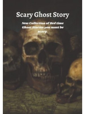 Scary Ghost Story: New Collection of Bed time Ghost Stories you must be scary.