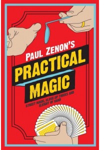 Paul Zenon's Practical Magic Street Magic, Close-Up Tricks and Sleight-of-Hand