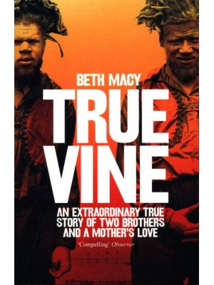Truevine An Extraordinary True Story of Two Brothers and a Mother's Love