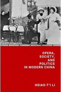Opera, Society, and Politics in Modern China - Harvard-Yenching Institute Monograph Series