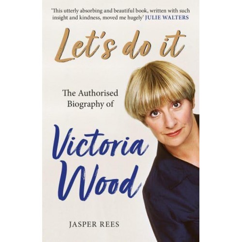 Let's Do It The Authorised Biography of Victoria Wood