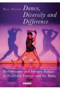 Dance, Diversity and Difference Performance and Identity Politics in Northern Europe and the Baltic - Talking Dance