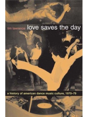 Love Saves the Day A History of American Dance Music Culture, 1970-1979