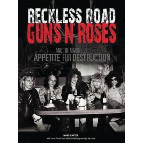 Reckless Road Guns N'Roses and the Making of Appetite for Destruction