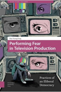 Performing Fear in Television Production Practices of an Illiberal Democracy - Asian Visual Cultures