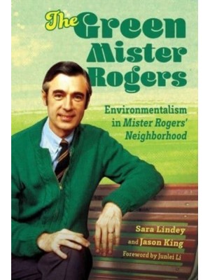 The Green Mister Rogers Environmentalism in Mister Rogers' Neighborhood