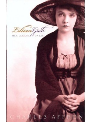 Lillian Gish Her Legend, Her Life