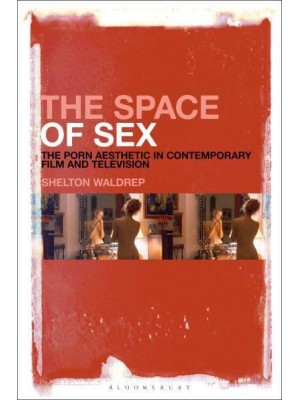 The Space of Sex The Porn Aesthetic in Contemporary Film and Television