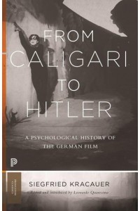 From Caligari to Hitler A Psychological History of the German Film - Princeton Classics