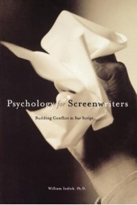 Psychology for Screenwriters Building Conflict in Your Script