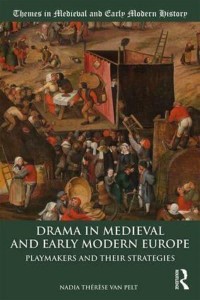 Drama in Medieval and Early Modern Europe Playmakers and Their Strategies - Themes in Medieval and Early Modern History