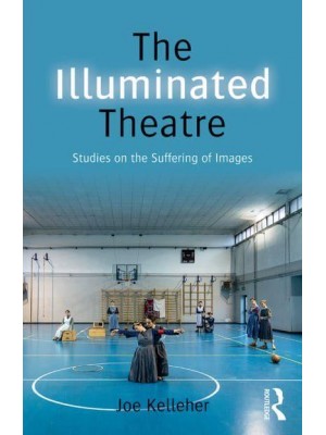 The Illuminated Theatre Studies on the Suffering of Images