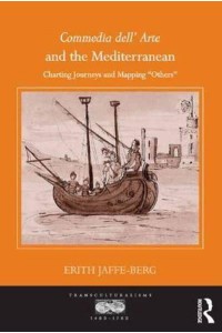 Commedia Dell' Arte and the Mediterranean Charting Journeys and Mapping 'Others' - Transculturalisms, 1400-1700