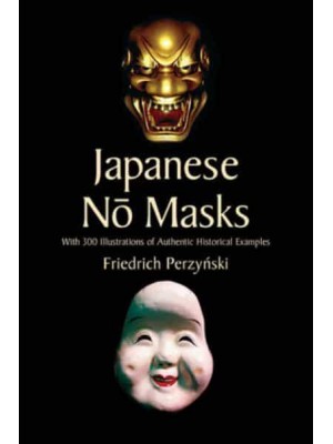 Japanese No Masks With 300 Illustrations of Authentic Historical Examples - Dover Fine Art, History of Art