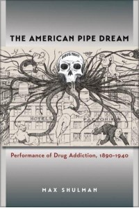 The American Pipe Dream Performance of Drug Addiction, 1890-1940 - Studies in Theatre History and Culture