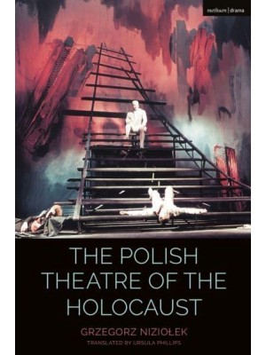 The Polish Theatre of the Holocaust - Cultural Histories of Theatre and Performance