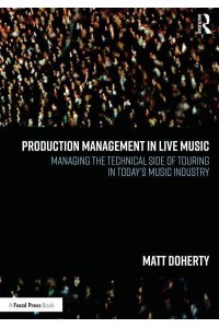 Production Management in Live Music: Managing the Technical Side of Touring in Today's Music Industry