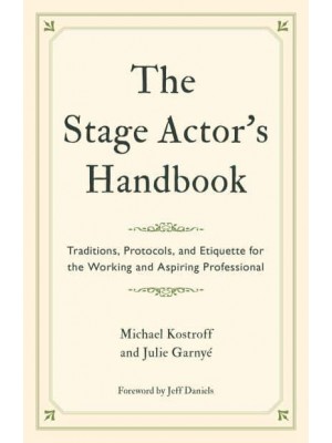 The Stage Actor's Handbook Traditions, Protocols, and Etiquette for the Working and Aspiring Professional