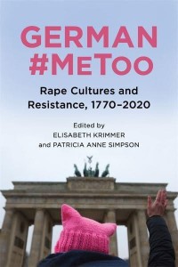 German #MeToo Rape Cultures and Resistance, 1770-2020 - Women and Gender in German Studies