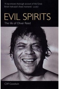 Evil Spirits The Life of Oliver Reed