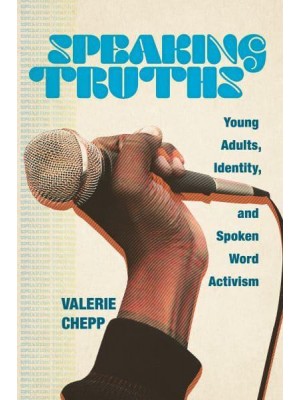 Speaking Truths Young Adults, Identity, and Spoken Word Activism