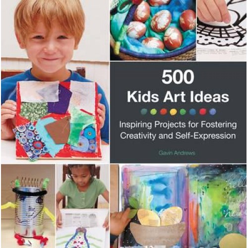 500 Kids Art Ideas Inspiring Projects for Fostering Creativity and Self-Expression