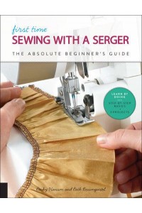 First Time Sewing With a Serger The Absolute Beginner's Guide Learn by Doing Step-by-Step Basics + 9 Projects - First Time
