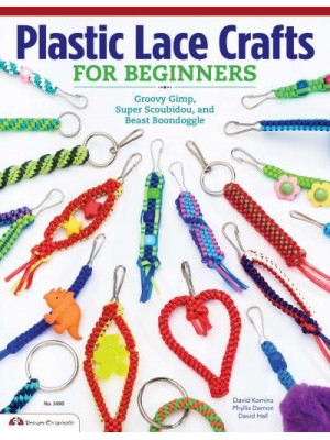 Plastic Lace Crafts for Beginners Groovy Gimp, Super Scoubidou, and Beast Boondoggle