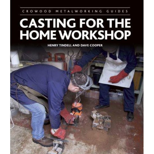 Casting for the Home Workshop - Crowood Metalworking Guides